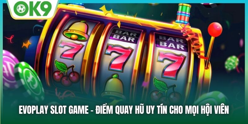 EvoPlay Slot Game: Khám Phá Thế Giới Quay Hũ Đầy Hấp Dẫn