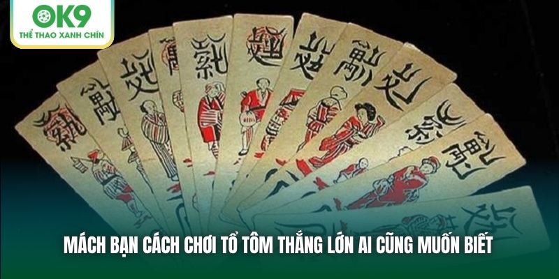 Mách bạn cách chơi Tổ Tôm thắng lớn ai cũng muốn biết